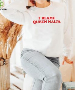 I Blame Queen Naija Shirt