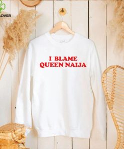 I Blame Queen Naija Shirt