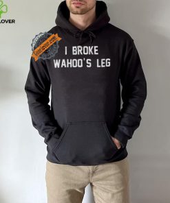 I Broke Wahoo’s Leg Shirt