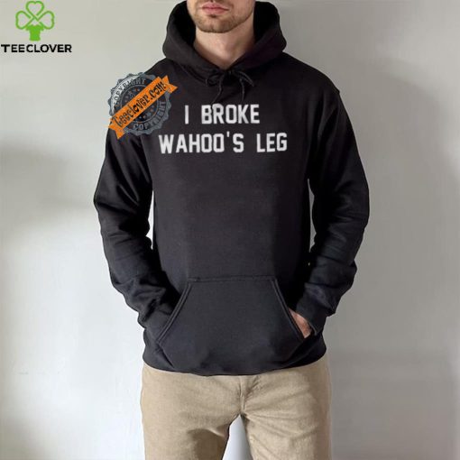 I Broke Wahoo’s Leg Shirt