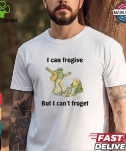 I Can Frogive But I Can't Froget Shirt