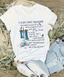 I Can Only Imagine Surrounded By Your Glory Heaven GOD Classic T Shirt