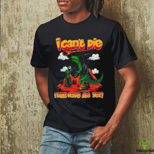 I Can’t Die I Don’t Have Abs Yet T Shirt