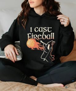 I Cast Fireball Witch T hoodie, sweater, longsleeve, shirt v-neck, t-shirt