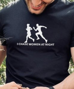 I Chase Women At Night logo Shirt