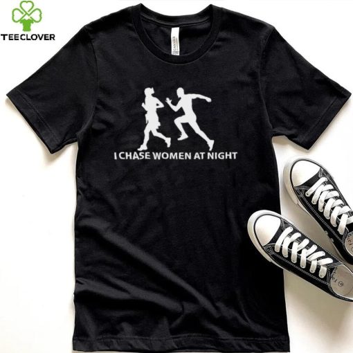 I Chase Women At Night logo Shirt