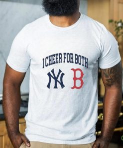 I Cheer For Both New York Yankees And Boston Red Sox Shirt