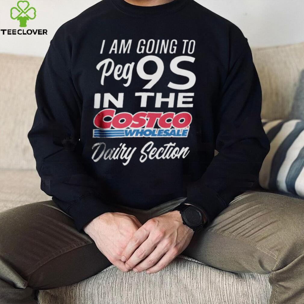I Could Benefic Ii Him I’m Going To Get 9S In The Costco Wholesale Dairy Section Shirt I Could Benefic Ii Him I’m Going To Get 9S In The Costco Wholesale Dairy Section Shirt