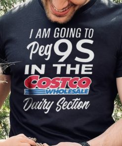 I Could Benefic Ii Him I’m Going To Get 9S In The Costco Wholesale Dairy Section Shirt
