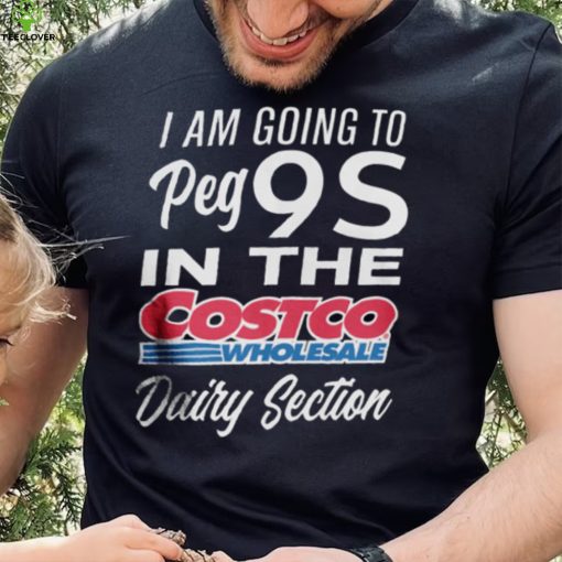 I Could Benefic Ii Him I’m Going To Get 9S In The Costco Wholesale Dairy Section Shirt
