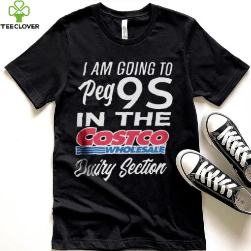 I Could Benefic Ii Him I’m Going To Get 9S In The Costco Wholesale Dairy Section Shirt