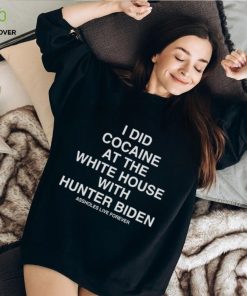I Did Cocaine At The White House With Hunter Biden T shirt 3 I Did Cocaine At The White House With Hunter Biden T shirt