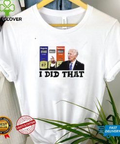 I Did That Joe Biden High Gas Prices T Shirt