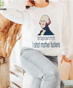 I Didn’t Beg And Plead For My Rights I Shot Motherfuckers Shirt