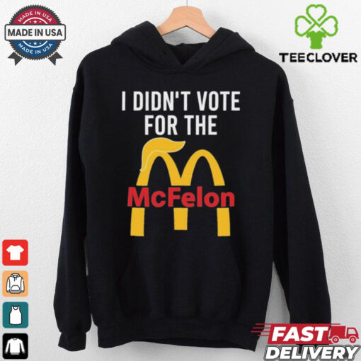I Didn’t Vote For The Mc Felon Shirt