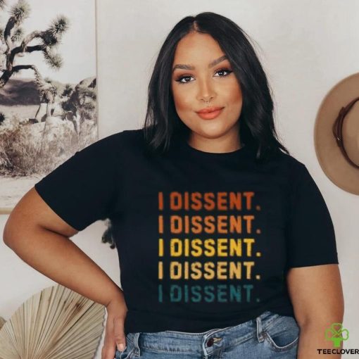 I Dissent T Shirts