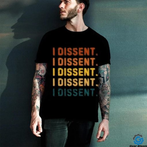 I Dissent T Shirts
