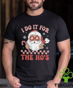 I Do It For The Ho’s Funny Christmas T Shirt