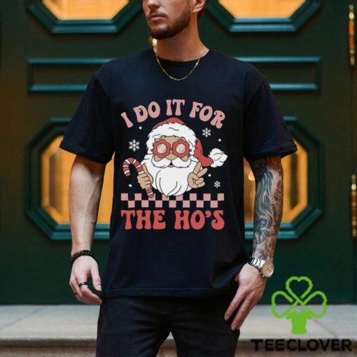 I Do It For The Ho’s Funny Christmas T Shirt