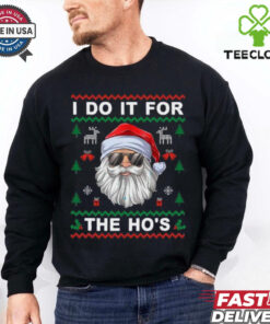I Do It For The Ho's Funny Santa Claus Ugly Christmas Gift T Shirt