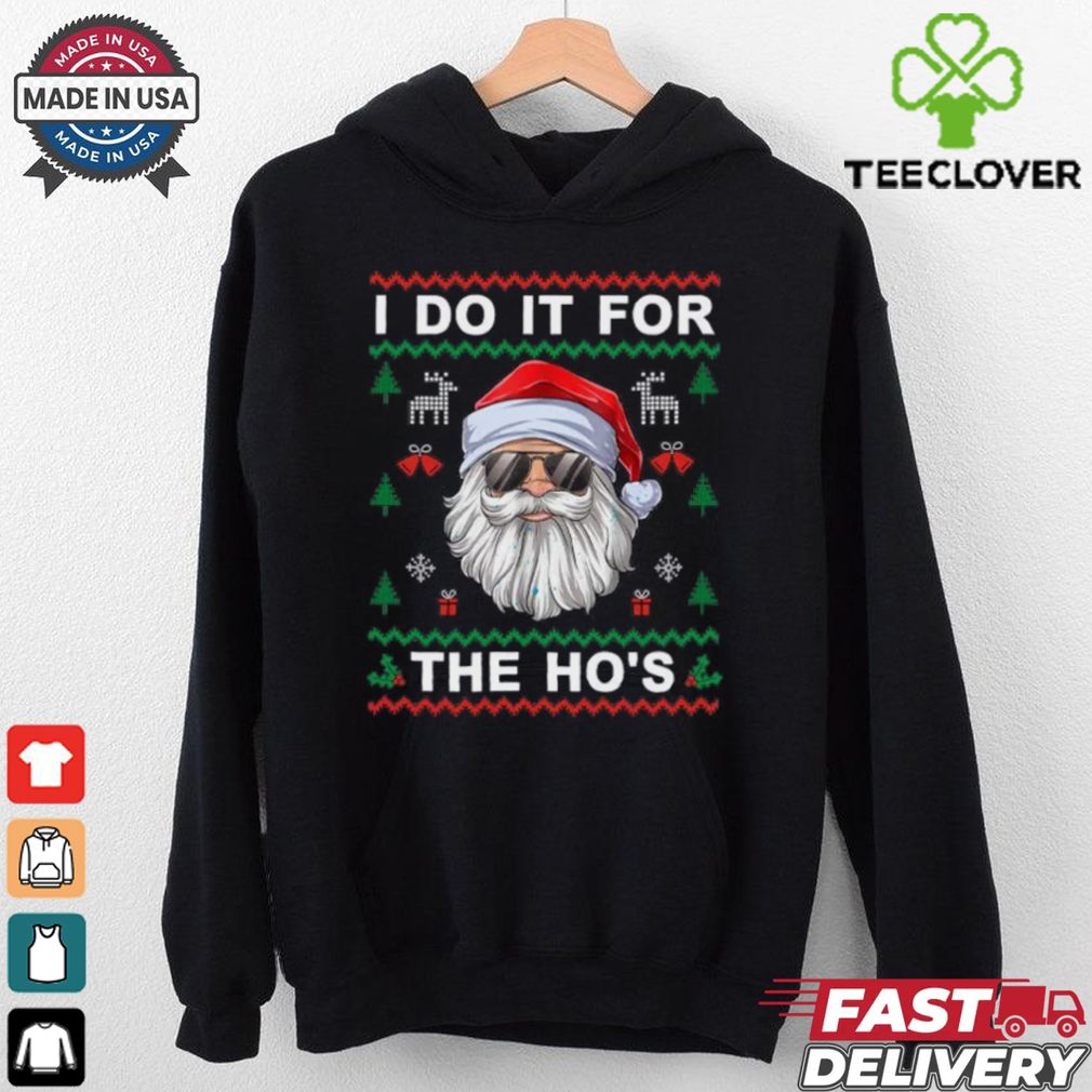 I Do It For The Ho's Funny Santa Claus Ugly Christmas Gift T Shirt I Do It For The Ho's Funny Santa Claus Ugly Christmas Gift T Shirt