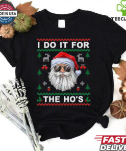I Do It For The Ho's Funny Santa Claus Ugly Christmas Gift T Shirt