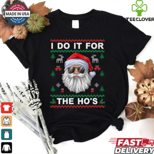 I Do It For The Ho’s Funny Santa Claus Ugly Christmas Gift T Shirt
