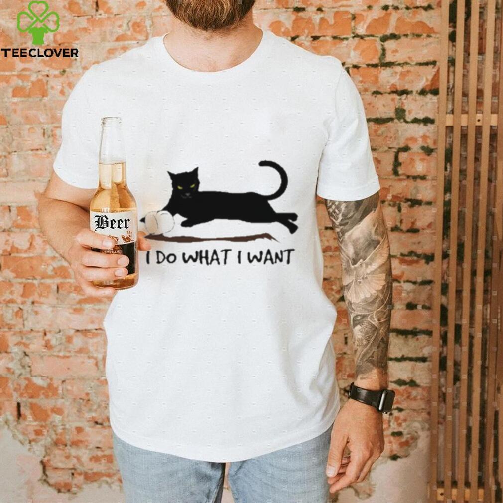 I Do What I Want Cat Shirt I Do What I Want Cat Shirt