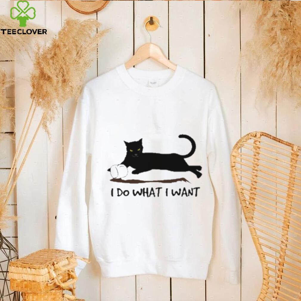 I Do What I Want Cat Shirt I Do What I Want Cat Shirt