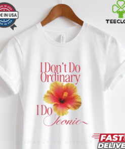 I Don_t Do Ordinary I Do Iconic T Shirt