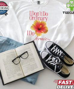 I Don_t Do Ordinary I Do Iconic T Shirt