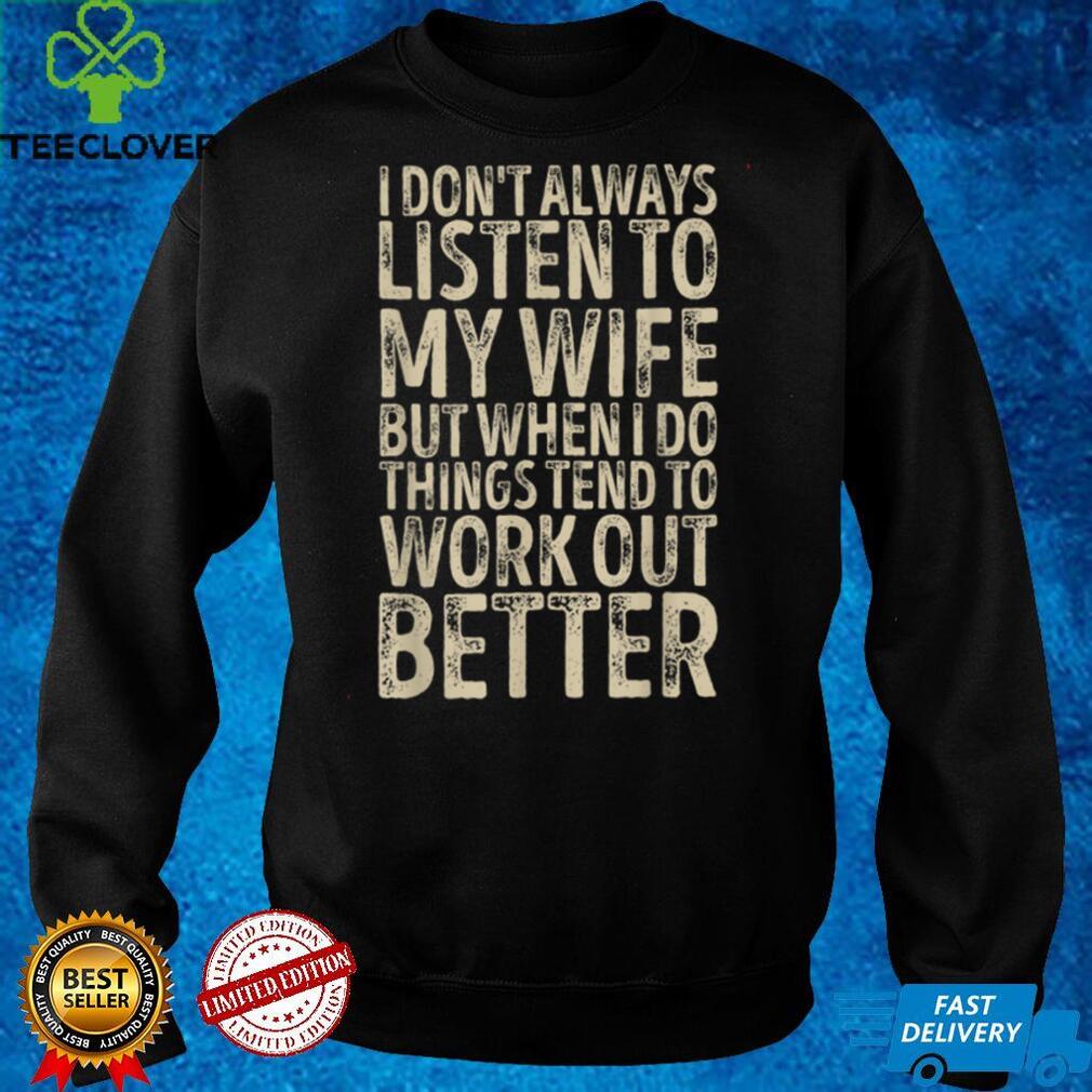 I Don't Always Listen To My Wife Funny Husband Men Women T Shirt (2) tee