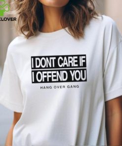 I Dont Care If I Offend You Shirt 1 I Dont Care If I Offend You Shirt