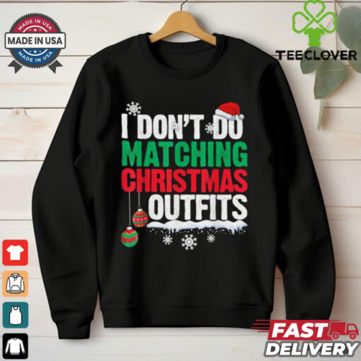 I Don’t Do Matching Christmas Outfits Xmas T Shirts