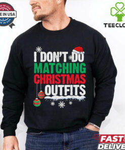 I Don’t Do Matching Christmas Outfits Xmas T Shirts
