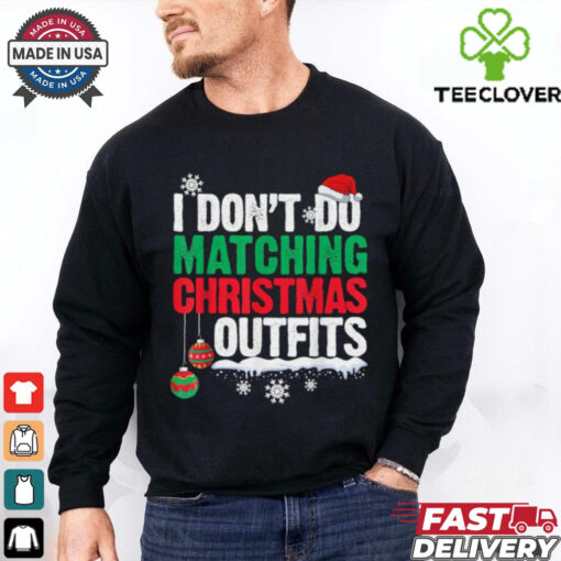 I Don’t Do Matching Christmas Outfits Xmas T Shirts
