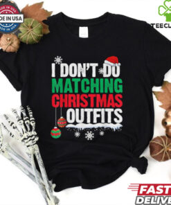 I Don’t Do Matching Christmas Outfits Xmas T Shirts