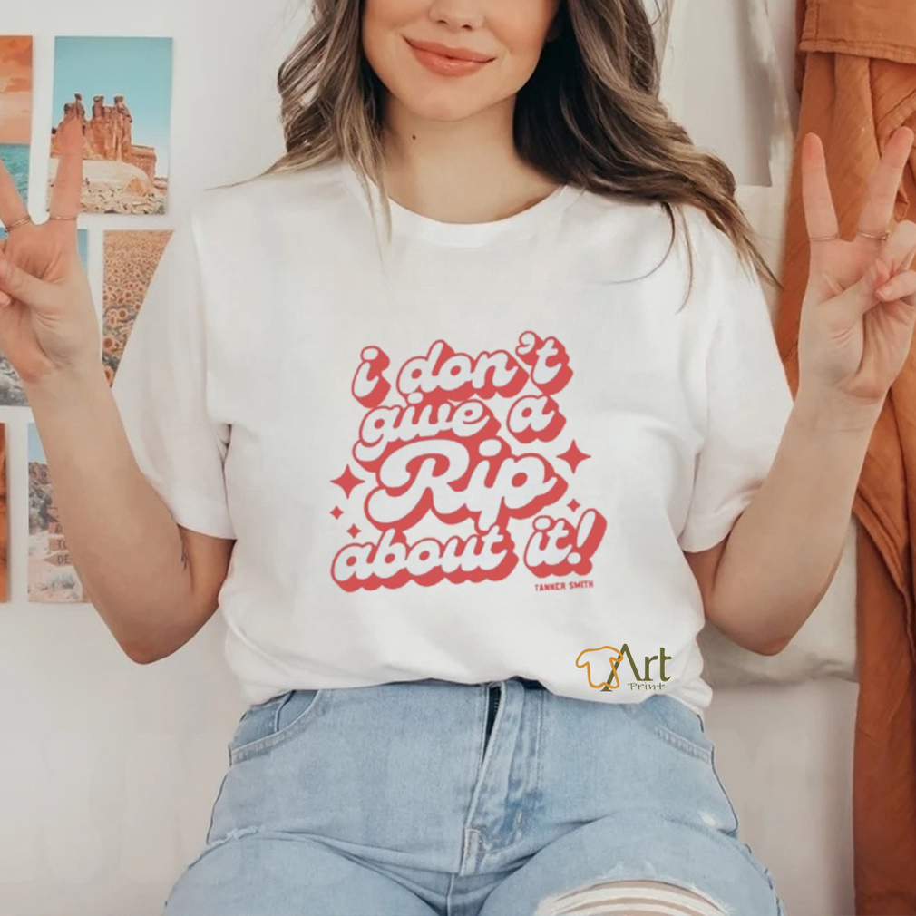 I Don’t Give A Rip About It Tanner Smith Shirt I Don’t Give A Rip About It Tanner Smith Shirt