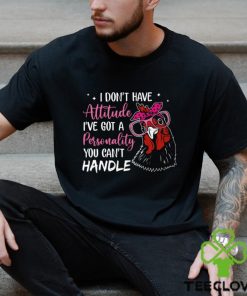 I Don't Have Attitude I've Got A Personality You Can't Handle hoodie, sweater, longsleeve, shirt v-neck, t-shirt