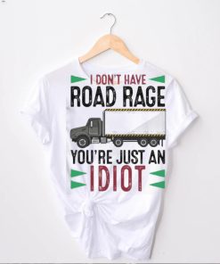 I Don't Have Road Rage You're Just An Idiot hoodie, sweater, longsleeve, shirt v-neck, t-shirt