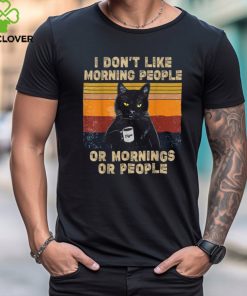 I Don't Like Morning People or Mornings or People Coffee Cat T Shirt