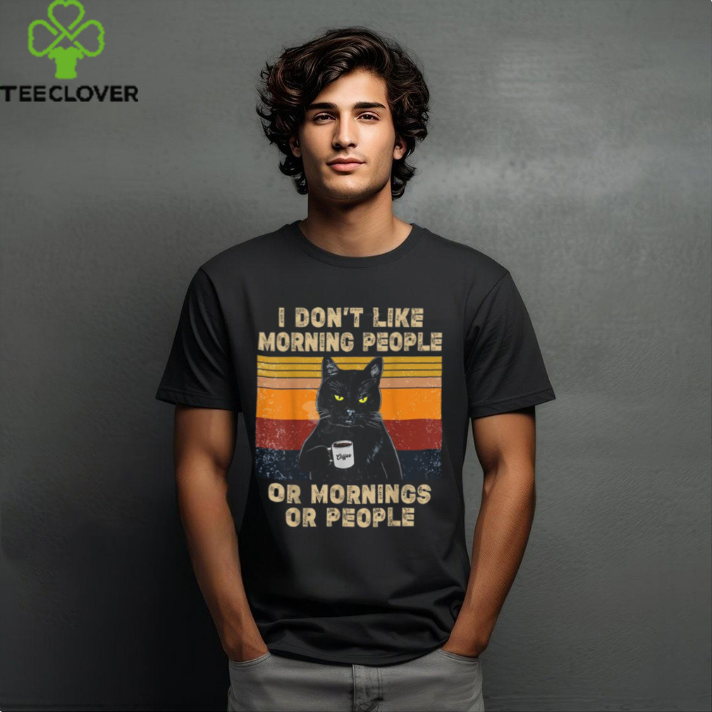I Don't Like Morning People or Mornings or People Coffee Cat T Shirt I Don't Like Morning People or Mornings or People Coffee Cat T Shirt