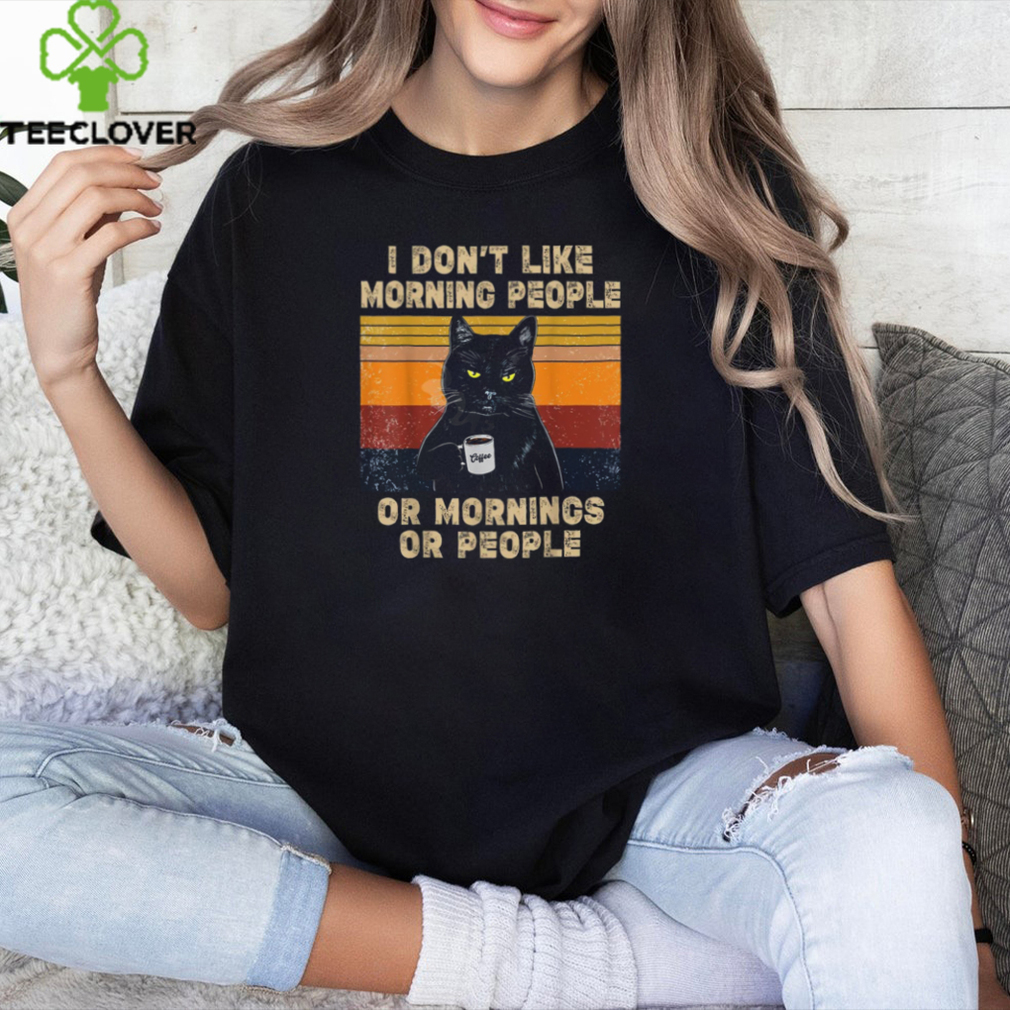 I Don't Like Morning People or Mornings or People Coffee Cat T Shirt I Don't Like Morning People or Mornings or People Coffee Cat T Shirt