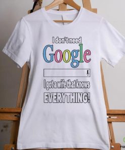 I Don’t Need Google I Got A Wife That Knows Everything Shirt