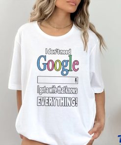 I Don’t Need Google I Got A Wife That Knows Everything Shirt