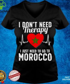 I Dont Need Therapy I Just Need To Go To Morocco Shirt