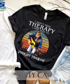 I Dont Need Therapy I Just Need To Listen To Dwight Yoakam Essential T Shirt