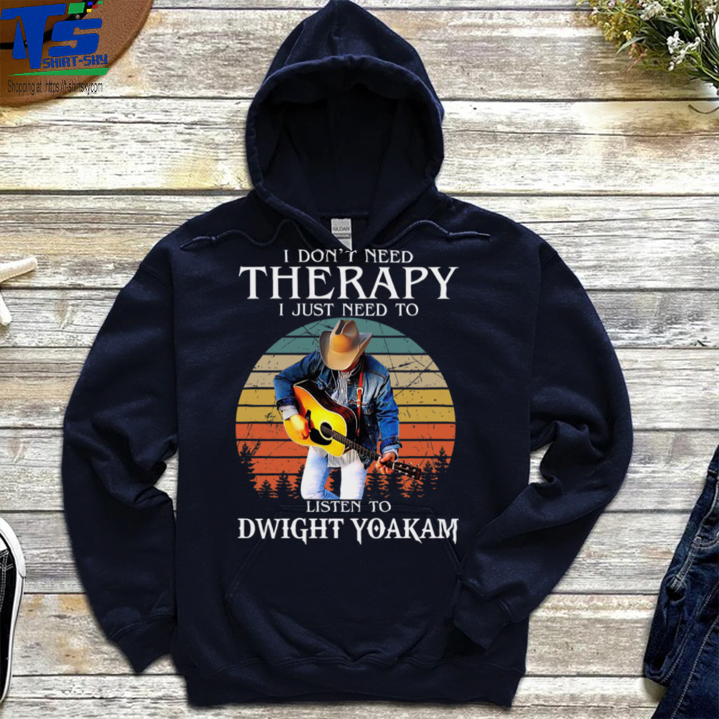 I Dont Need Therapy I Just Need To Listen To Dwight Yoakam Essential T Shirt I Dont Need Therapy I Just Need To Listen To Dwight Yoakam Essential T Shirt