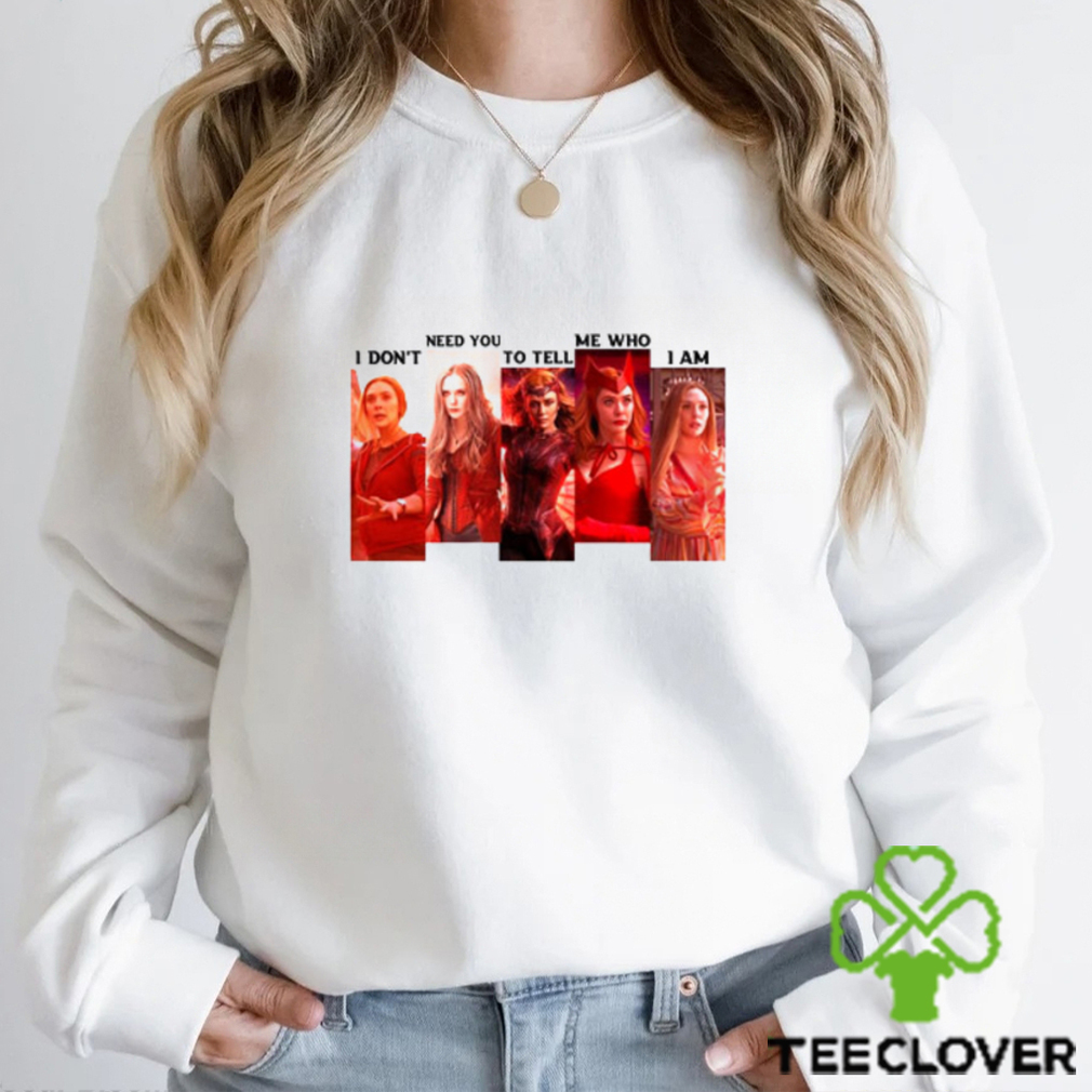 I Dont Need You To Tell Me Who I Am marvel Wanda Maximoff Shirt I Dont Need You To Tell Me Who I Am marvel Wanda Maximoff Shirt