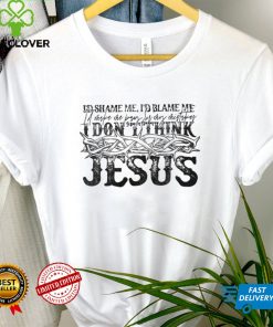 I Don't Think Jesus Does It This Way T Shirt